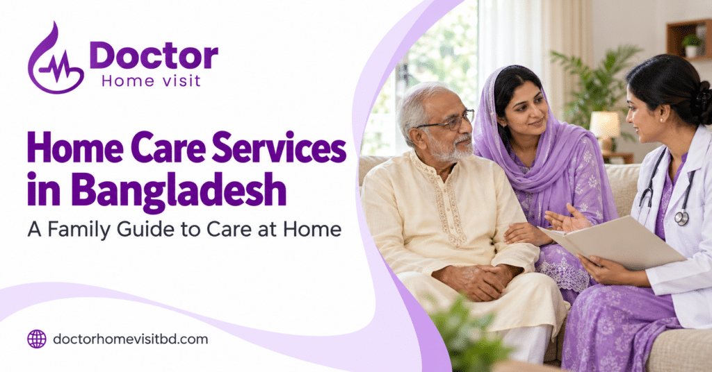 Home Care Services in Bangladesh: A Family Guide to Care at Home