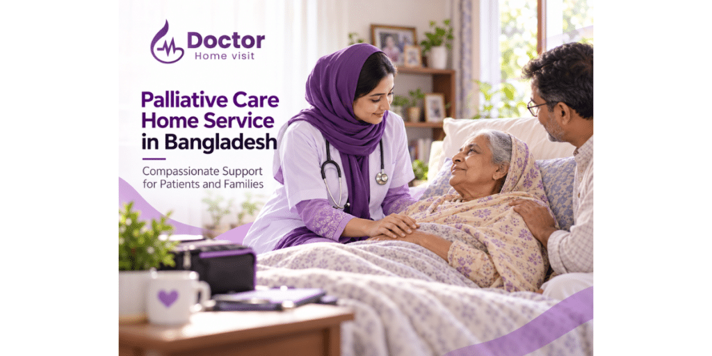 Palliative Care Home Service in Bangladesh: Compassionate Support for Patients and Families